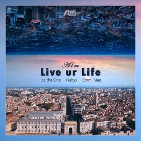 ALM FEAT. NAHYS, ICE THA ONE & EMMI MAE - LIVE UR LIFE